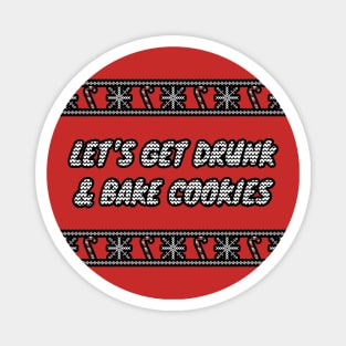 Let's Get Drunk And Bake Cookies Magnet